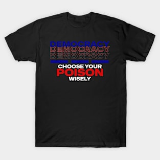 Vote Democracy Choose Your Poison T-Shirt